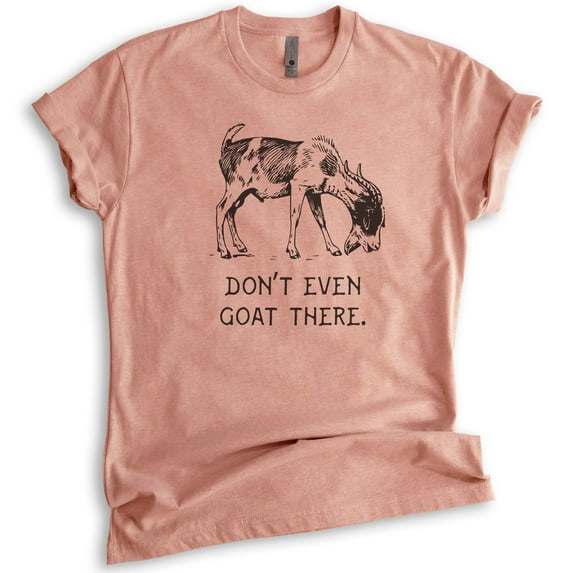 Don't Even Goat There Shirt, Unisex Women's Men's Shirt, Goat Shirt, Farm Shirt, Pun Shirt, Farmer Tee, Heather Sunset, X-Large