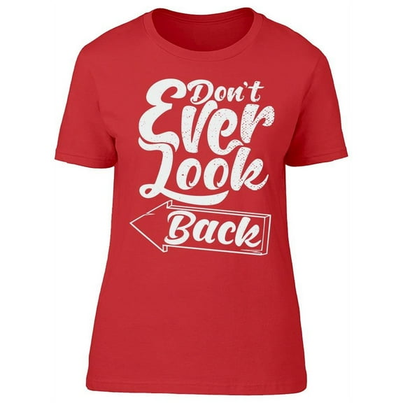 Don't Ever Look Back T-Shirt Women -Image by Shutterstock, Female Small
