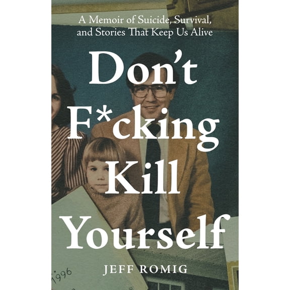 Don't F*cking Kill Yourself: A Memoir of Suicide, Survival, and Stories That Keep Us Alive, (Paperback)