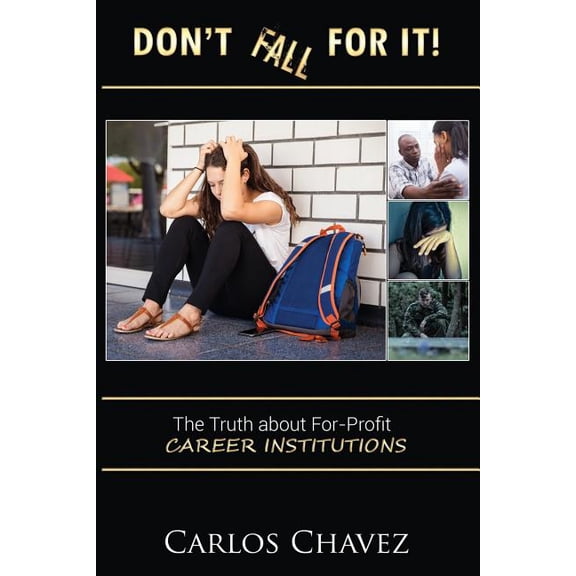 Don't Fall For It!: "The Truth About For-Profit Career Institutions", (Paperback)