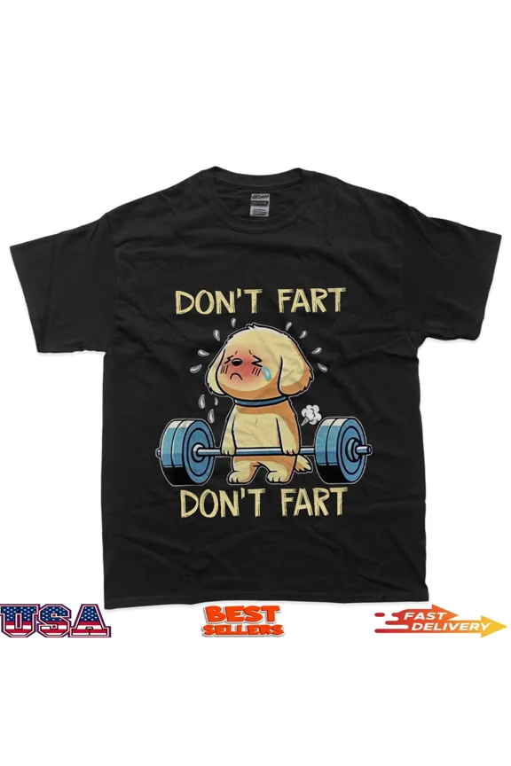 Don't Fart Funny Dog Weight Lifting Gym Workout Fitness T-Shirt