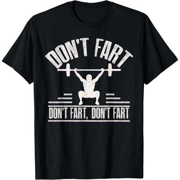 Don't Fart Funny Fitness Gym Workout Weights Squat T-Shirt Casual Short Sleeve Shirt