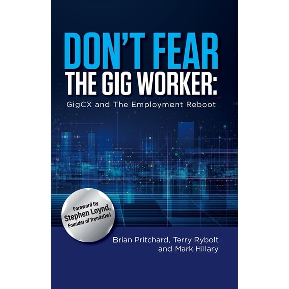 Don't Fear The Gig Worker: GigCX And The Employment Reboot, (Paperback)