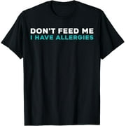 Don't Feed Me I Have Allergies Allergen Awareness T-Shirt