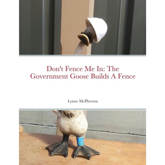 Don't Fence Me In: The Government Goose Builds A Fence, (Paperback)
