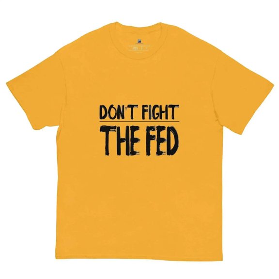 Don't Fight The Fed T-Shirt