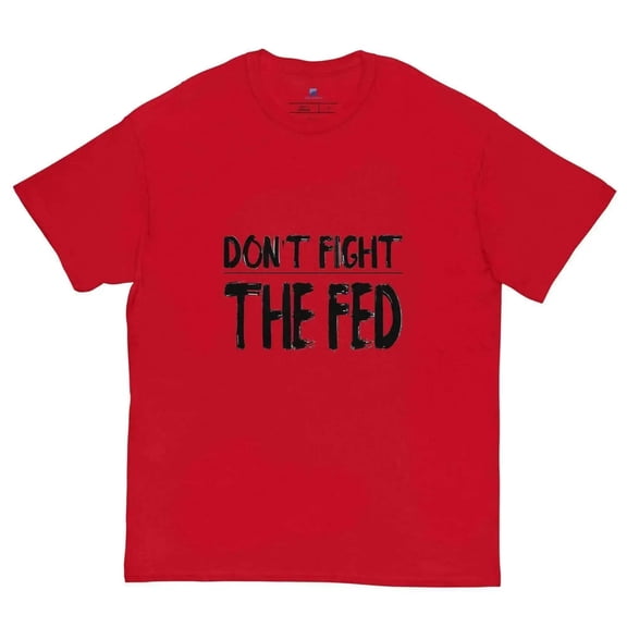 Don't Fight The Fed T-Shirt