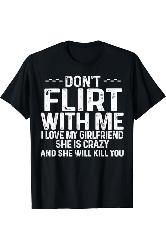 Don't Flirt With Me I Love My Girlfriend She Is Crazy Funny T-ShirtMen and women, Black T-shirt, size: Extra large