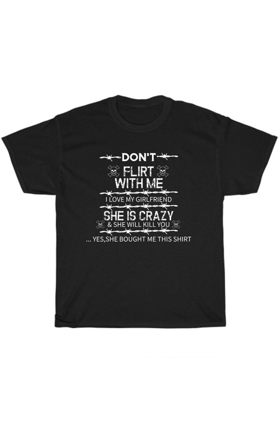 Don't Flirt With Me I Love My Girlfriend She Is Crazy Valentine Day Gift T-Shirt