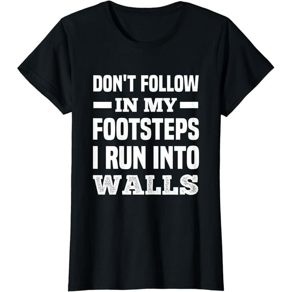 Don't Follow In My Footsteps Funny T-Shirt
