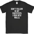 thumbnail image 1 of Don't Follow In My Footsteps I Run Into Walls T-Shirt Funny Clumsy Humor Tee - Black, 2XL, 1 of 1
