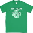 thumbnail image 1 of Don't Follow In My Footsteps I Run Into Walls T-Shirt Funny Clumsy Humor Tee - Green, M, 1 of 1