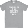 thumbnail image 1 of Don't Follow In My Footsteps I Run Into Walls T-Shirt Funny Clumsy Humor Tee - Heather Grey, 4XL, 1 of 1