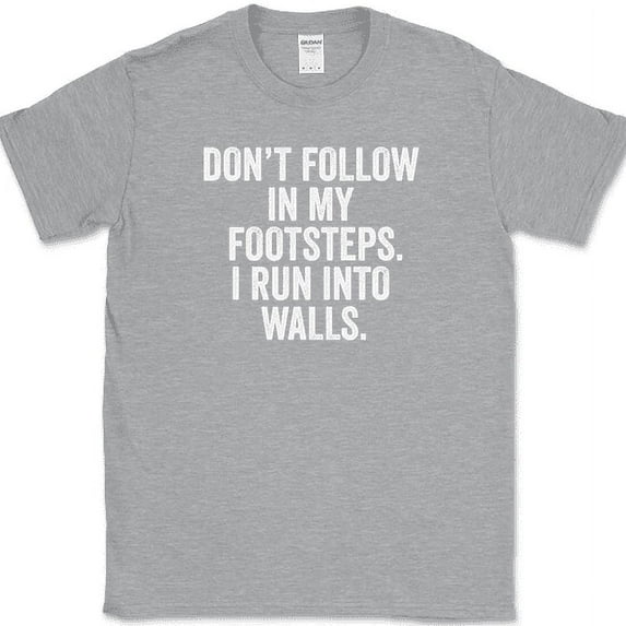 Don't Follow In My Footsteps I Run Into Walls T-Shirt Funny Clumsy Humor Tee - Heather Grey, 5XL