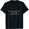 thumbnail image 1 of Don't Follow In My Steps. I Run Into Walls - T-Shirt, 1 of 3