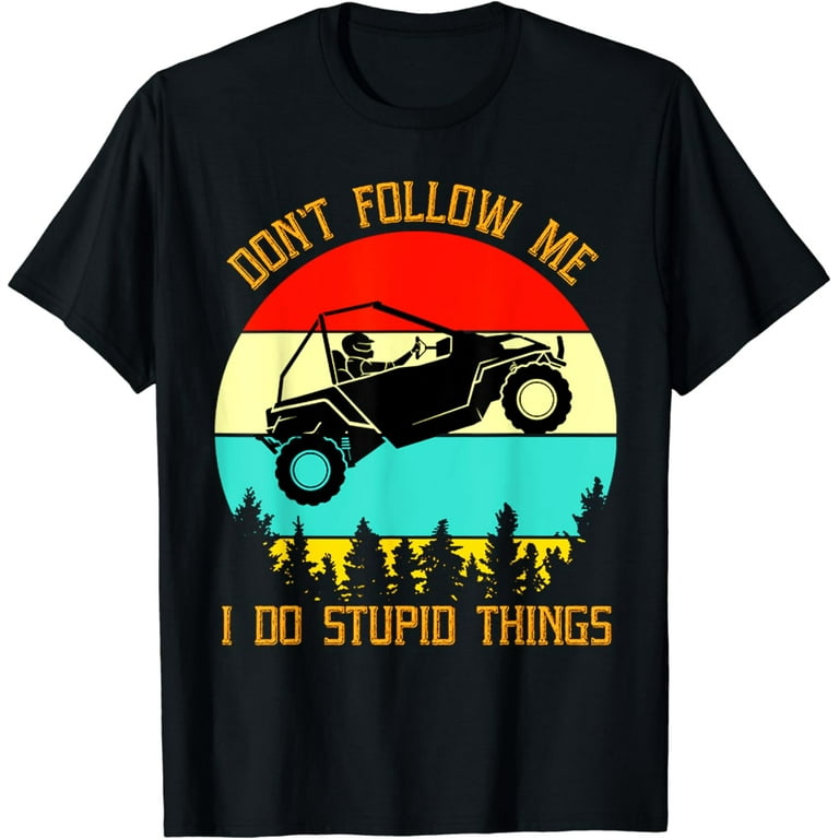 Don't Follow Me I Do Stupid Things Drive A Car Vintage T-Shirt Don't Follow Me I Do Stupid Things Drive A Car Vintage T-Shirt
