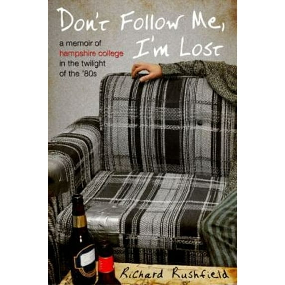 Pre-Owned Don't Follow Me, I'm Lost: A Memoir of Hampshire College in the Twilight of the '80s (Hardcover) 1592404537 9781592404537