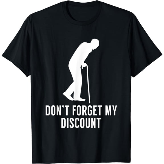Don't Forget My Discount - Funny Old People T-Shirt Gag Gift T-Shirt