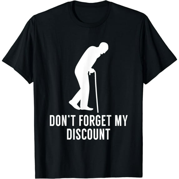 Don't Forget My Discount - Funny Old People T-Shirt Gag Gift T-Shirt