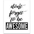 thumbnail image 1 of Don't Forget To Be Awesome - 11x14 Unframed Typography Art Print - Great Inspirational Gift, 1 of 6