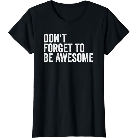 Don't Forget To Be Awesome T Shirt - Motivational Quote Tee