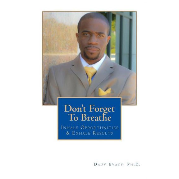 Don't Forget To Breathe: Inhale Opportunities & Exhale Results, (Paperback)