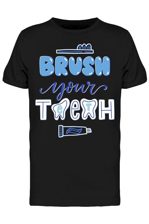 Don't Forget To Brush Your Teeth T-Shirt Men -Image by Shutterstock, Male Medium