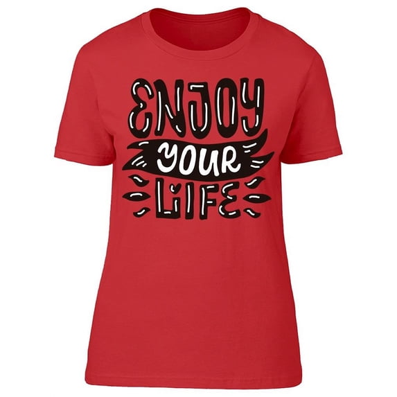 Don't Forget To Enjoy Your Life T-Shirt Women -Image by Shutterstock, Female x-Large
