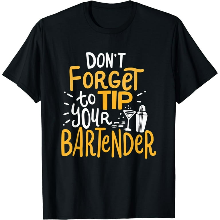 Don t Forget To Tip Your Bartender for Funny Bartender T Shirt