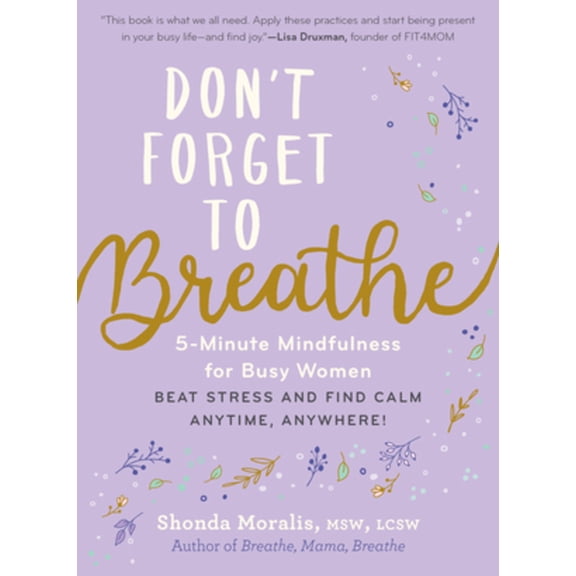 Don't Forget to Breathe: 5-Minute Mindfulness for Busy Women - Beat Stress and Find Calm Anytime, Anywhere!, (Paperback)