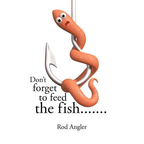 Don't Forget to Feed the Fish......., (Paperback)