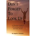 thumbnail image 1 of Pre-Owned Don't Forget To Look Up : A Christian's Guide to Overcoming Anxiety and Panic Attacks, 9780966200300, 0966200306, Paperback,, 1 of 1