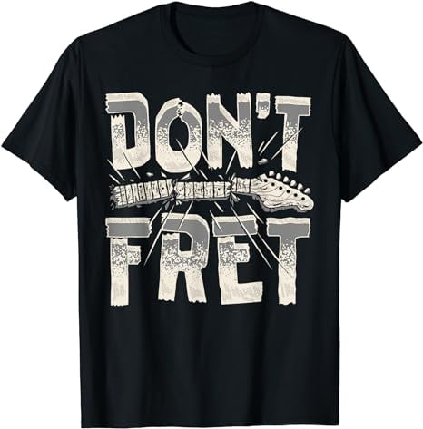 Don't Fret Guitar Funny Acoustic Electric Guitarist Music T-Shirt ...