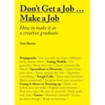 thumbnail image 1 of Pre-Owned Don't Get a Job... Make a Job: How to Make It as a Creative Gradute (in the Fields of Design, Fashion, Architecture, Advertising and More) (Paperback) 1780677464 9781780677460, 1 of 1