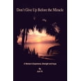thumbnail image 1 of Don't Give Up Before the Miracle: A Woman's Experience, Strength and Hope, (Paperback), 1 of 1
