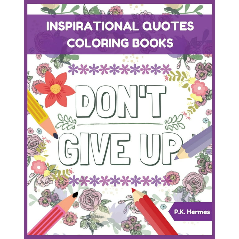 Don't Give Up: Inspirational Quotes Coloring Books: Adult Coloring Books to Inspire You. [Book]