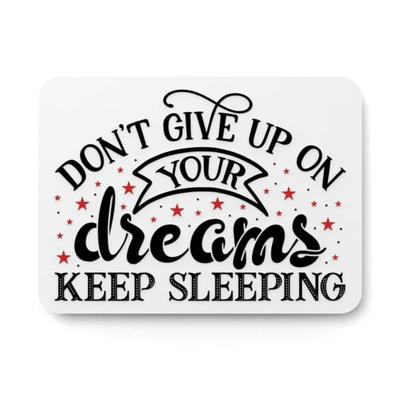 Don't Give Up On Your Dreams Keep Sleeping | Funny sign For Home or Office