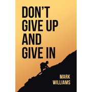 Dont Give Up and Give In, Paperback