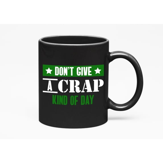 Don't Give a Crap Kind of Day Motivational Quotes or Cup, Black 11oz Ceramic Mug