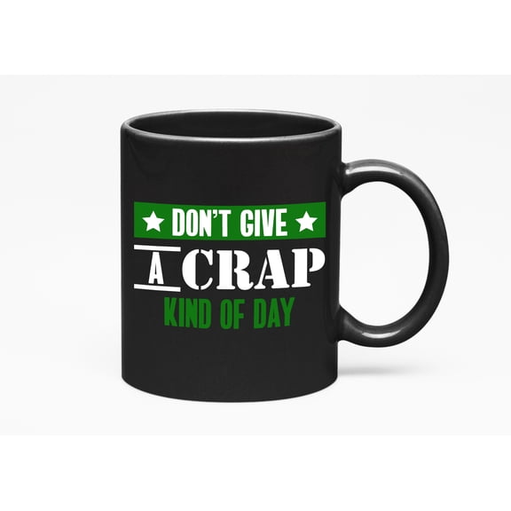 Don't Give a Crap Kind of Day Motivational Quotes or Cup, Black 11oz Ceramic Mug