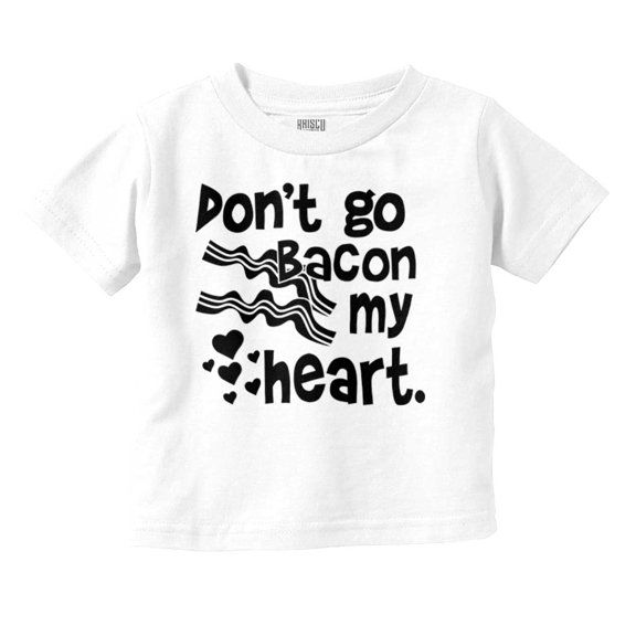 Don't Go Bacon My Heart Cute Pun Toddler Boy Girl T Shirt Infant Toddler Brisco Brands 24M