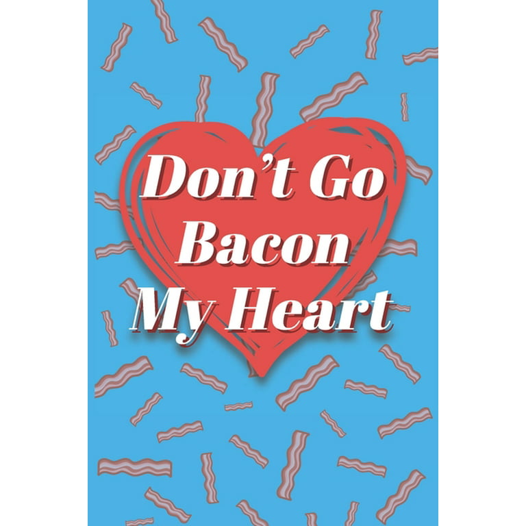 https://i5.walmartimages.com/seo/Don-t-Go-Bacon-My-Heart-Rollin-They-Hatin-Recipe-Book-To-Write-In-Custom-Cookbook-For-Special-Recipes-Notebook-Unique-Keepsake-Cooking-Baking-Gift-Ma_766117e9-7938-436d-bfc8-9be18cfd5195_1.125c119d0c506154f6bcf72f718269f9.jpeg?odnHeight=768&odnWidth=768&odnBg=FFFFFF