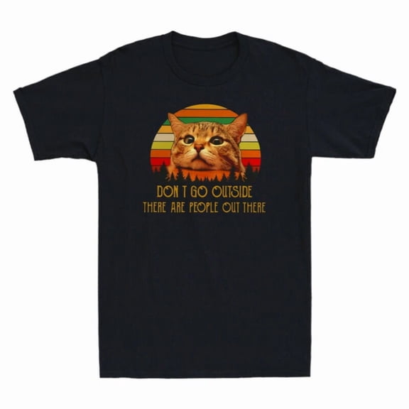 Don’t Go Outside There Are People Out There Funny Cat Quote Unisex T-Shirt