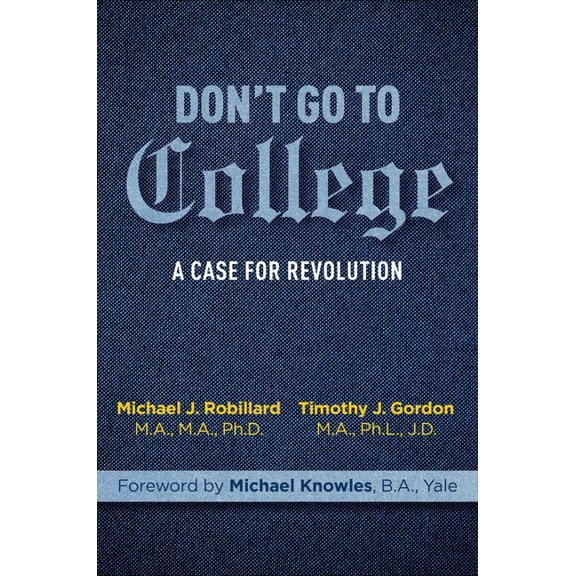 Don't Go to College: A Case for Revolution, (Hardcover)