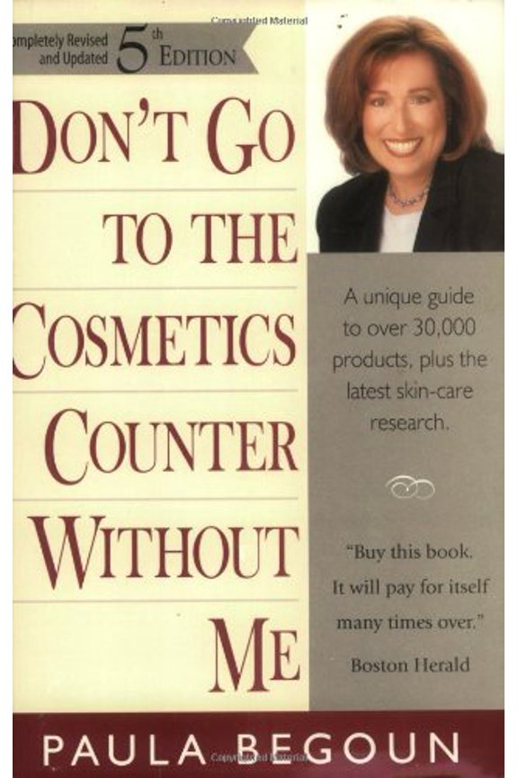 Pre-Owned Don't Go to the Cosmetics Counter Without Me: A Unique Guide to Over 30,000 Products, Plus the (Paperback) by Paula Begoun