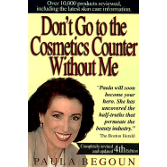 Pre-Owned Don't Go to the Cosmetics Counter Without Me: An Eye-Opening Guide to Brand-Name Cosmetics (DON'T GO TO THE COSMETIC COUNTER WITHOUT ME) (Paperback) 1877988235 9781877988233