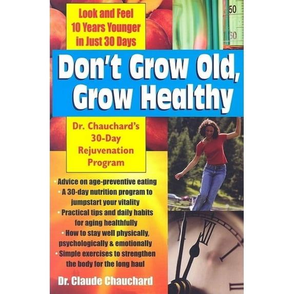Don't Grow Old, Grow Healthy: Look and Feel Younger...Dr. Chauchard's 30-Day Rejuvenation Program, (Paperback)