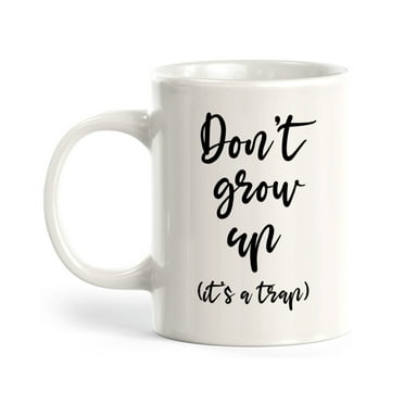Don't Grow Up It's A Trap 11oz Coffee Mug