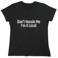 thumbnail image 1 of Don't Hassle Me I'm A Local Sarcastic Humor Novelty Funny Women's Casual Tees, 1 of 3