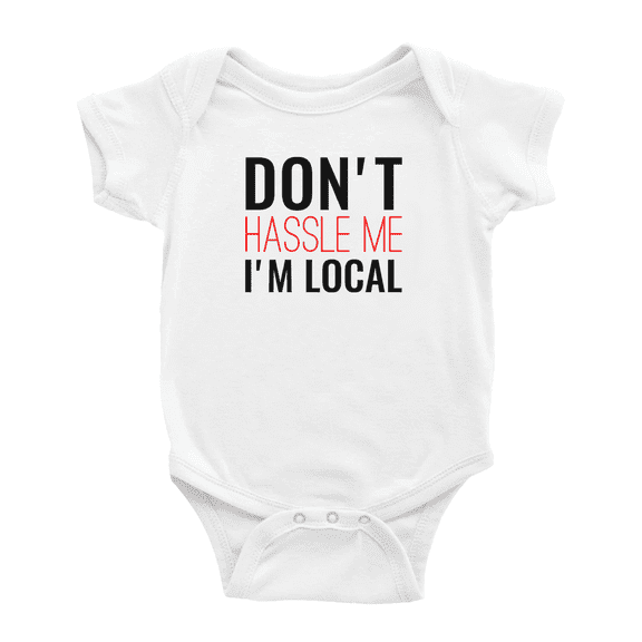 Don't Hassle Me I'm Local Funny Baby Clothing Bodysuits Boy Girl Unisex
